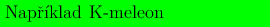 ##################################
#Nap#ˇriklad#K#-meleon############## 