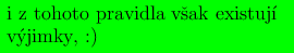 ##################################
i#z#tohoto##pravidla vˇsak#existuji##
v#yjimky,#:)####################### 