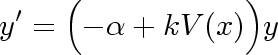  ′  (          )
y =  - α+ kV (x )y
