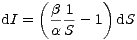     (b  1    )
dI =  a-S-- 1 dS
