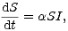 dS-
dt = aSI,
