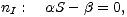 nI :  aS - b = 0,
