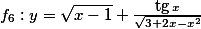 f_6:y=\sqrt{x-1} +\frac{\text{tg}\,x}{\sqrt {3+2x-x^2} }