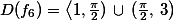 D(f_6)=   \left\langle {1,\frac{\pi}{2})} \,\cup \,( {\frac{\pi}{2},\,3 } \right)