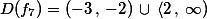 D(f_7)=   \left( {-3\,,\,-2} \right)\,\cup\,\left\langle {2\,,\,\infty )} \right.