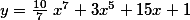 y=\frac {10}{7}\ x^7+3x^5+15x+1