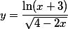 \displaystyle y=\frac{\ln (x+3)}{\sqrt{4-2x}}