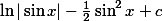 \ln|\sin x|-\frac{1}{2}\sin^2 x+c