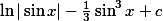 \ln|\sin x|-\frac{1}{3}\sin^3 x+c