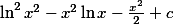 \ln^2 x^2-x^2\ln x-\frac{x^2}{2}+c