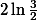 2\ln\frac{3}{2}