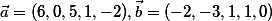 \vec{a}=(6,0,5,1,-2), \vec{b}=(-2,-3,1,1,0) 