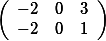  \left( \begin {array}{rrr} -2& 0 &3\\  -2 & 0 &1  \end{array}\right)