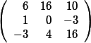  \left( \begin {array}{rrr} 6& 16 &10\\  1 & 0 &-3 \\  -3 & 4 &16  \end{array}\right)
