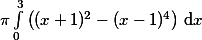 \pi \int \limits_0^3 \left( (x+1)^2 - (x-1)^4  \right) \, \mathrm{d} x