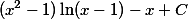 \displaystyle{(x^2-1)\ln(x-1)-x+C}