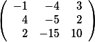 \left( \begin {array}{rrr} -1 &-4 &3 \\ 4&-5 &2 \\ 2& -15&10  \end{array}\right)