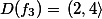 D(f_3)=   \left. {(2,4} \right\rangle