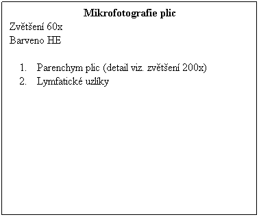 Textov pole: Mikrofotografie plic
Zvten 60x 
Barveno HE
 
Parenchym plic (detail viz. zvten 200x)
Lymfatick uzlky 
 
 
 
 
 
