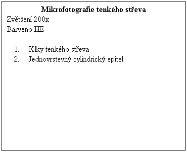 Textov pole: Mikrofotografie tenkho steva
Zvten 200x 
Barveno HE
 
 Klky tenkho steva
 Jednovrstevn cylindrick epitel
 
 
 
