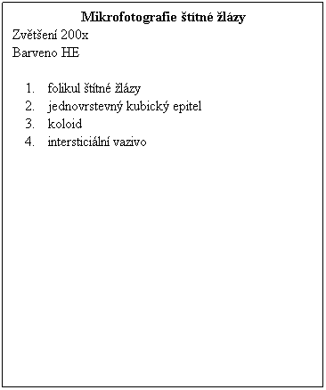 Textov pole: Mikrofotografie ttn lzy
Zvten 200x
Barveno HE
 
folikul ttn lzy
jednovrstevn kubick epitel
koloid
intersticiln vazivo
