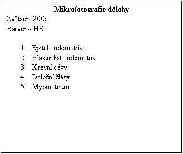 Textov pole: Mikrofotografie dlohy
Zvten 200x 
Barveno HE
 
1.      Epitel endometria
2.      Vlastn list endometria
3.      Krevn cvy
4.      Dlon lzy
5.      Myometrium
 
 
 
 
 
 
